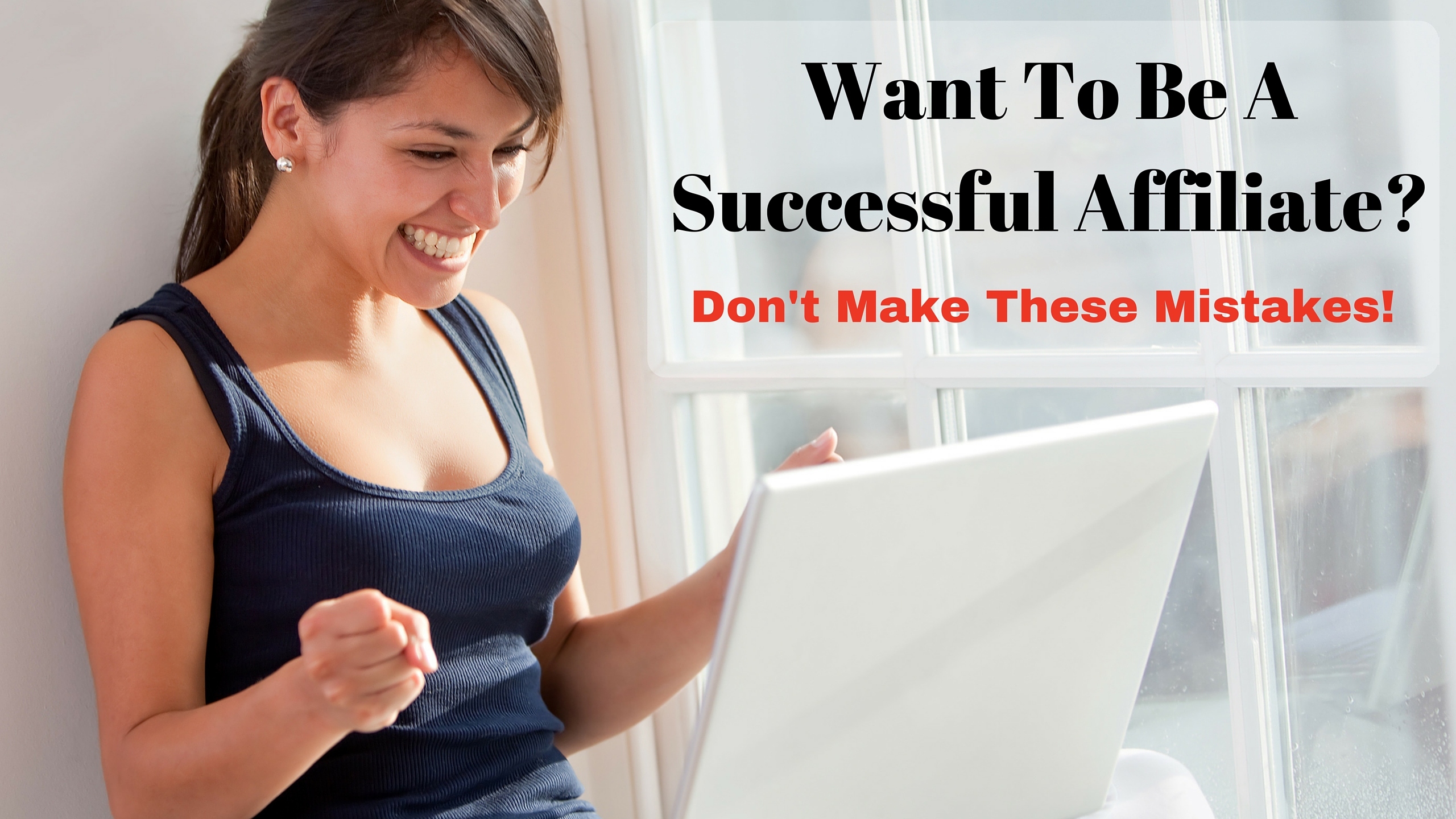 Want To Be A Successful Affiliate_ Don't Make These Mistakes!