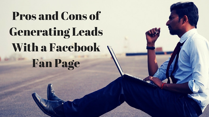 Pros and Cons of Generating Leads With a Facebook Fan Page