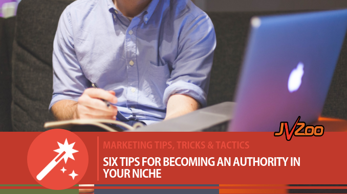 SIX TIPS FOR BECOMING AN AUTHORITY IN YOUR NICHE