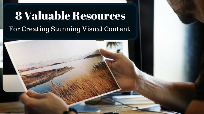8 Valuable Resources For Creating Stunning Visual Content