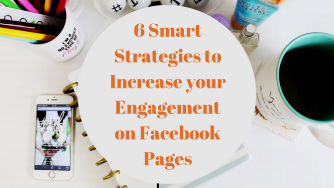 6 Smart Strategies to Increase your Engagement on Facebook Pages